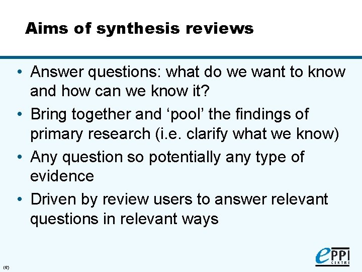 Aims of synthesis reviews • Answer questions: what do we want to know and