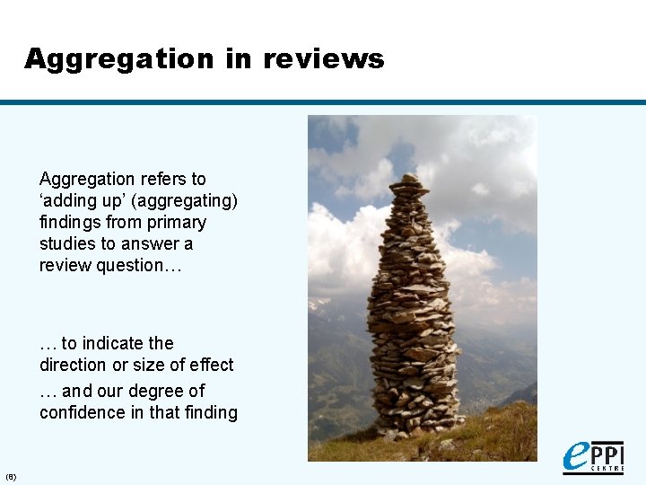 Aggregation in reviews Aggregation refers to ‘adding up’ (aggregating) findings from primary studies to