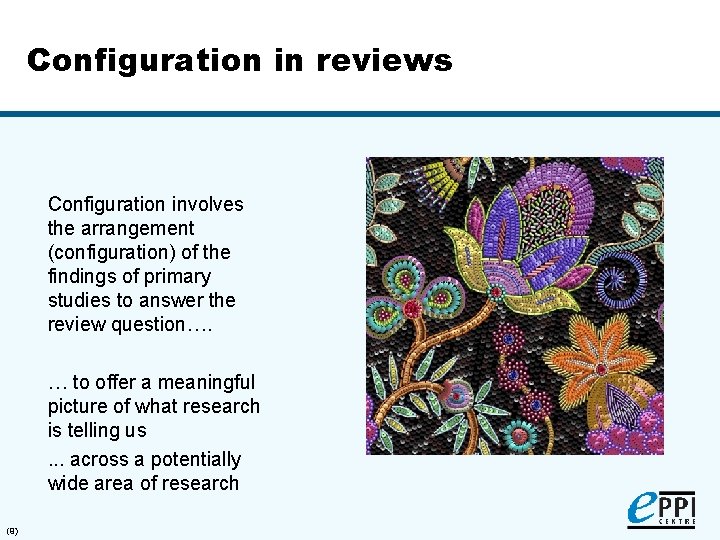 Configuration in reviews Configuration involves the arrangement (configuration) of the findings of primary studies