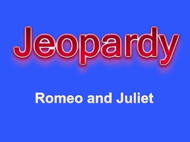 Romeo and Juliet 