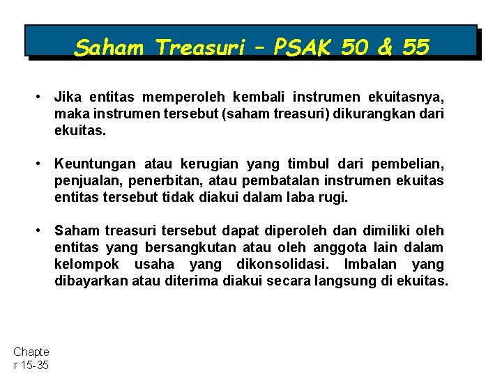 Saham Treasuri – PSAK 50 & 55 • Jika entitas memperoleh kembali instrumen ekuitasnya,