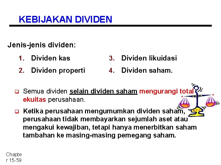 KEBIJAKAN DIVIDEN Jenis-jenis dividen: 1. Dividen kas 3. Dividen likuidasi 2. Dividen properti 4.