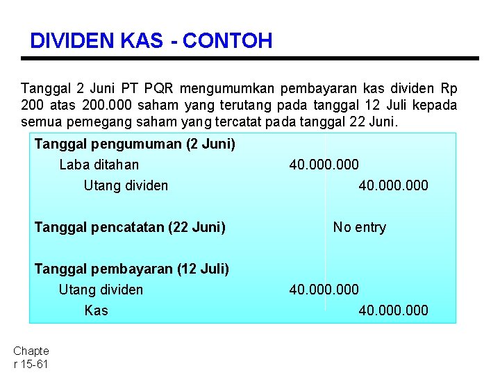 DIVIDEN KAS - CONTOH Tanggal 2 Juni PT PQR mengumumkan pembayaran kas dividen Rp