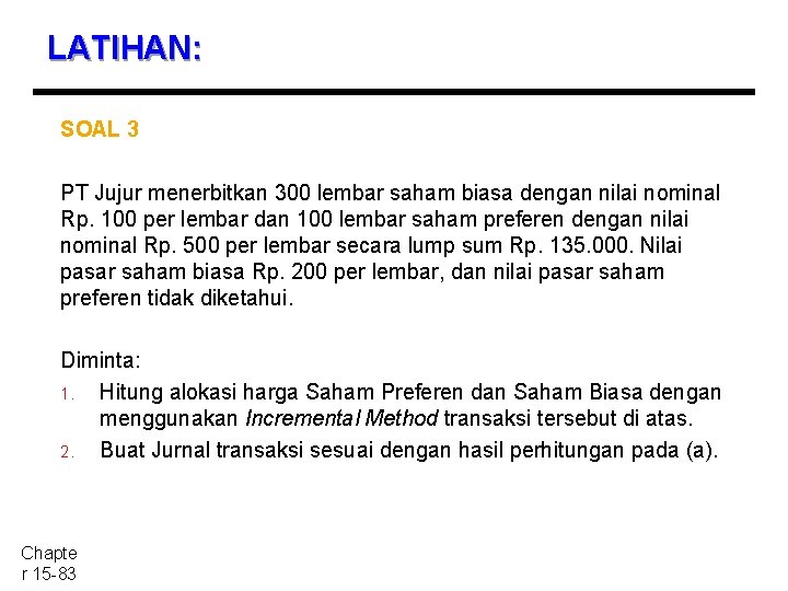 LATIHAN: SOAL 3 PT Jujur menerbitkan 300 lembar saham biasa dengan nilai nominal Rp.