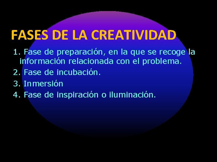 FASES DE LA CREATIVIDAD 1. Fase de preparación, en la que se recoge la