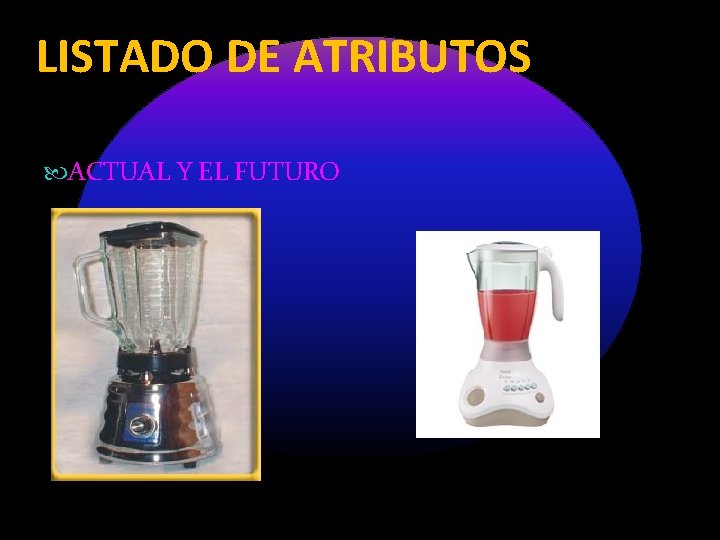 LISTADO DE ATRIBUTOS ACTUAL Y EL FUTURO LISTADO DE ATRIBUTOS ACTUAL Y EL FUTURO
