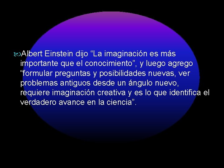 Albert Einstein dijo “La imaginación es más importante que el conocimiento”, y luego Albert Einstein dijo “La imaginación es más importante que el conocimiento”, y luego