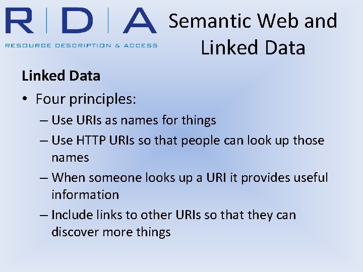 Semantic Web and Linked Data • Four principles: – Use URIs as names for