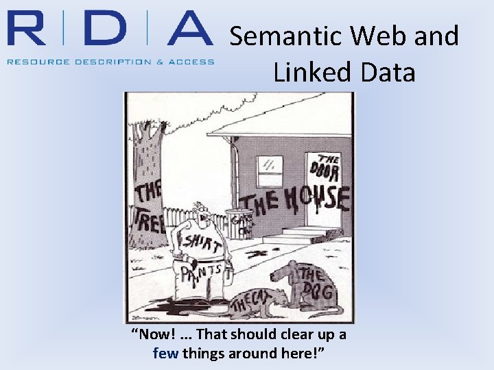 Semantic Web and Linked Data “Now!. . . That should clear up a few