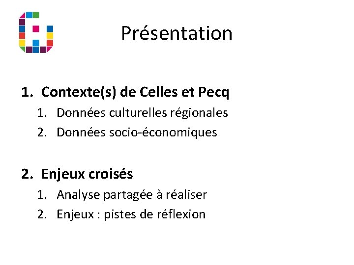 Présentation 1. Contexte(s) de Celles et Pecq 1. Données culturelles régionales 2. Données socio-économiques