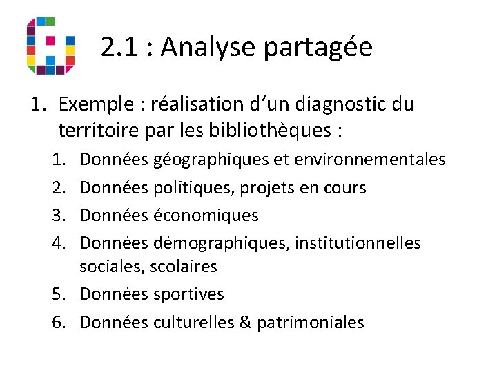 2. 1 : Analyse partagée 1. Exemple : réalisation d’un diagnostic du territoire par