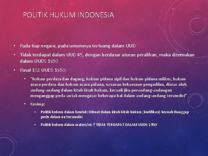 POLITIK HUKUM INDONESIA • Pada tiap negara, pada umumnya tertuang dalam UUD • Tidak