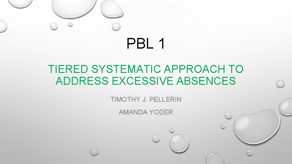 PBL 1 TIERED SYSTEMATIC APPROACH TO ADDRESS EXCESSIVE ABSENCES TIMOTHY J. PELLERIN AMANDA YODER