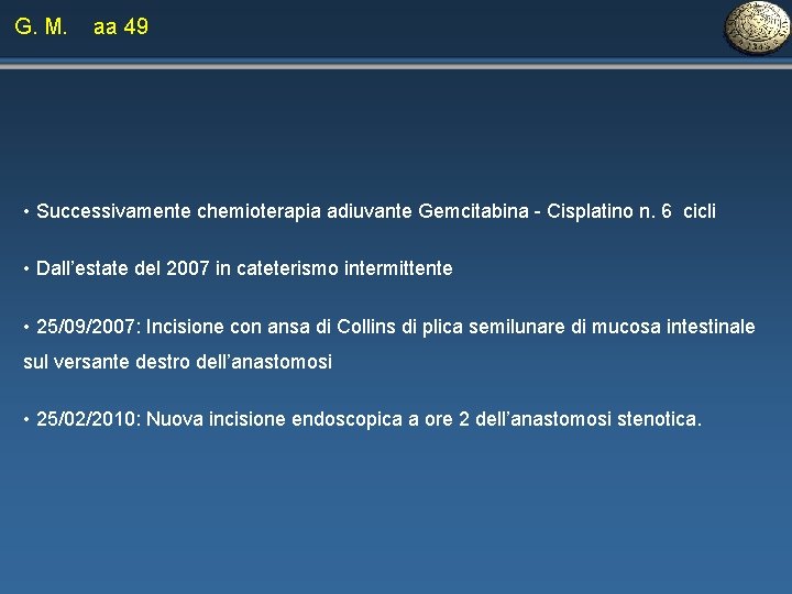 G. M. aa 49 • Successivamente chemioterapia adiuvante Gemcitabina - Cisplatino n. 6 cicli