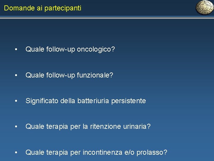 Domande ai partecipanti • Quale follow-up oncologico? • Quale follow-up funzionale? • Significato della