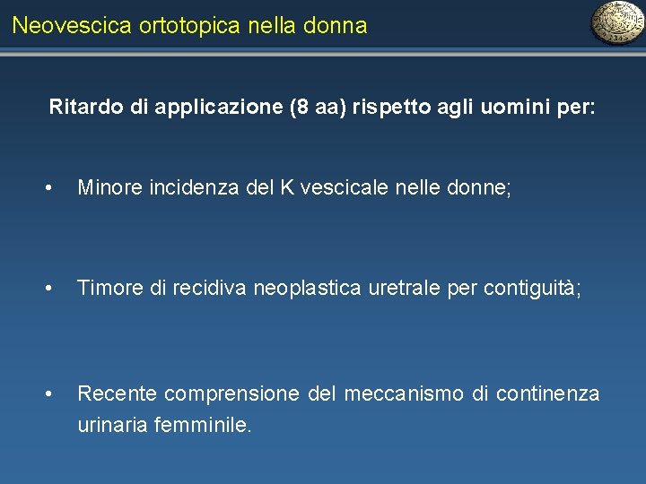 Neovescica ortotopica nella donna Ritardo di applicazione (8 aa) rispetto agli uomini per: •