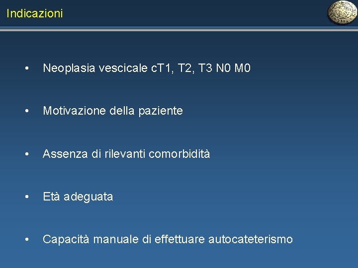 Indicazioni • Neoplasia vescicale c. T 1, T 2, T 3 N 0 M