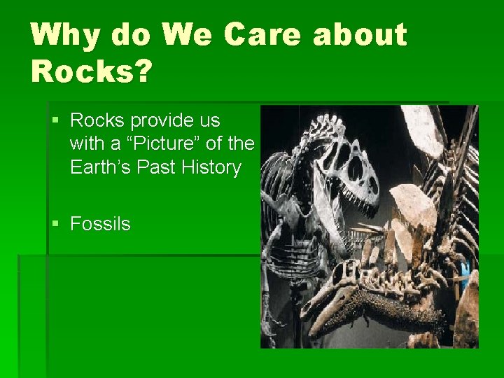 Why do We Care about Rocks? § Rocks provide us with a “Picture” of