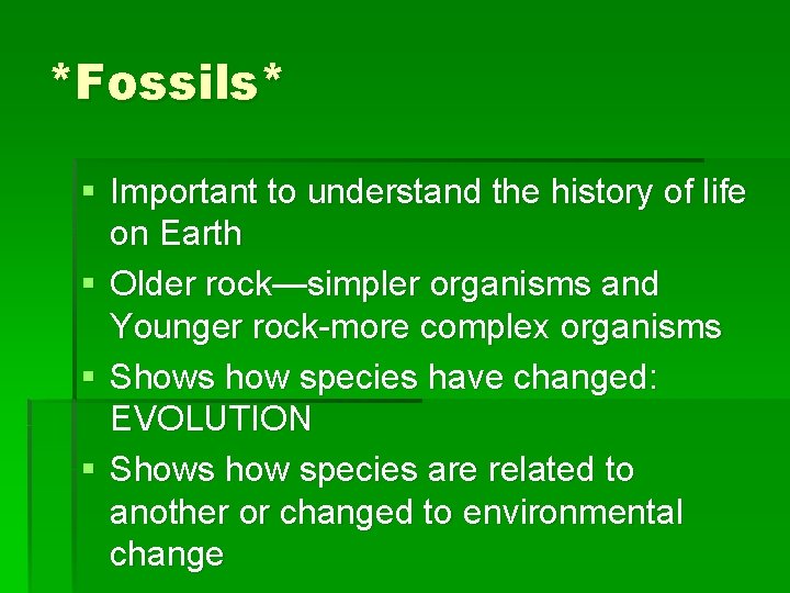 *Fossils* § Important to understand the history of life on Earth § Older rock—simpler