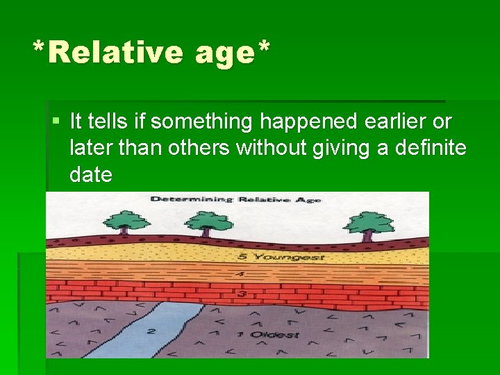 *Relative age* § It tells if something happened earlier or later than others without