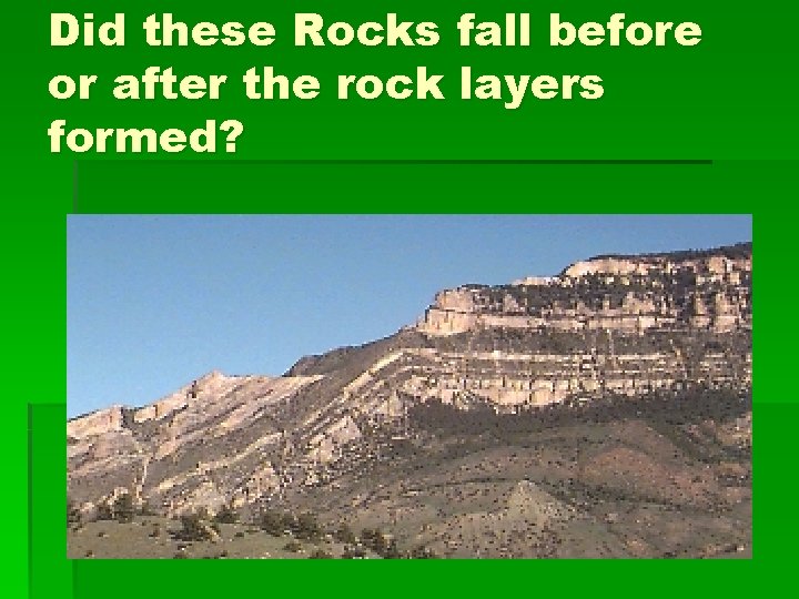 Did these Rocks fall before or after the rock layers formed? 