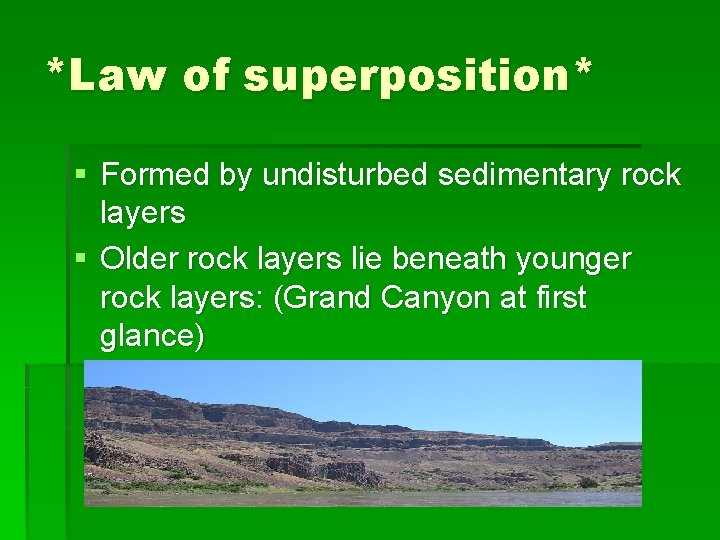 *Law of superposition* § Formed by undisturbed sedimentary rock layers § Older rock layers
