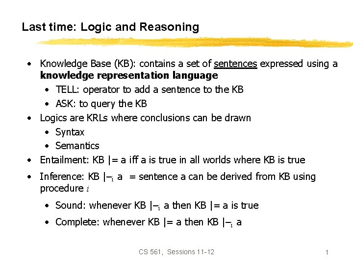 Last time: Logic and Reasoning • Knowledge Base (KB): contains a set of sentences