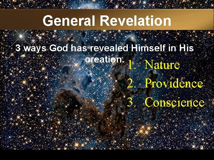 General Revelation 3 ways God has revealed Himself in His creation. 1. Nature 2.