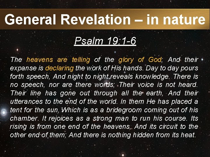 General Revelation – in nature Psalm 19: 1 -6 The heavens are telling of