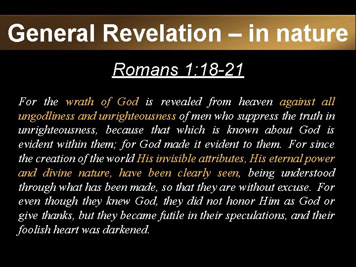 General Revelation – in nature Romans 1: 18 -21 For the wrath of God