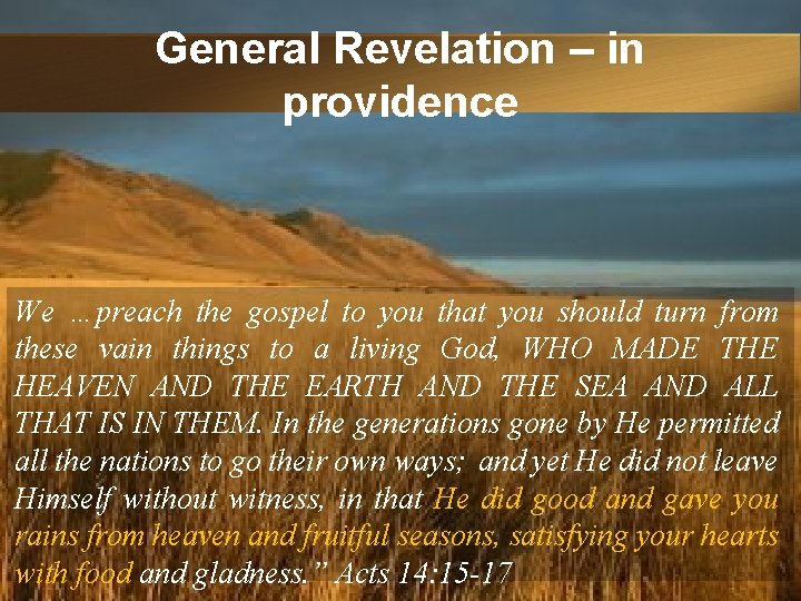 General Revelation – in providence We …preach the gospel to you that you should
