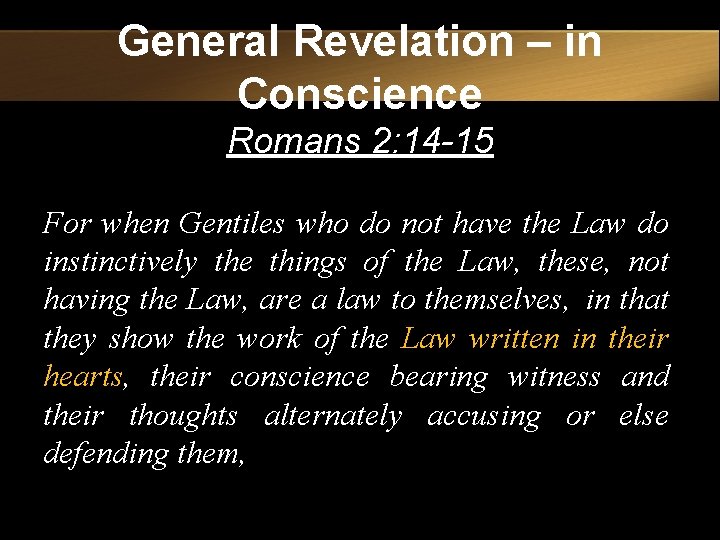 General Revelation – in Conscience Romans 2: 14 -15 For when Gentiles who do