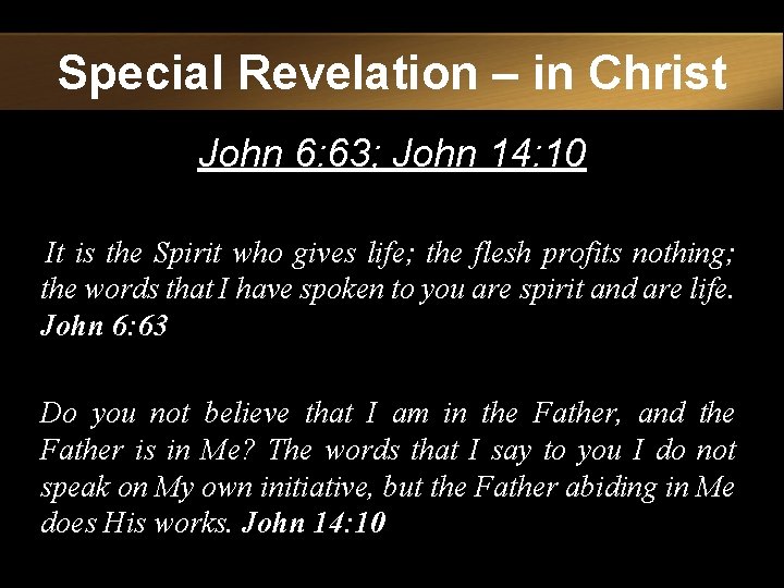 Special Revelation – in Christ John 6: 63; John 14: 10 It is the