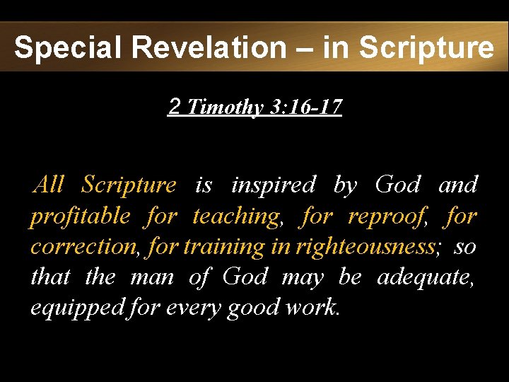 Special Revelation – in Scripture 2 Timothy 3: 16 -17 All Scripture is inspired