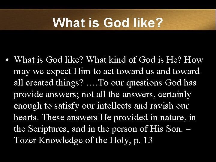 What is God like? • What is God like? What kind of God is