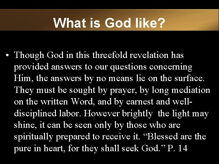 What is God like? • Though God in this threefold revelation has provided answers