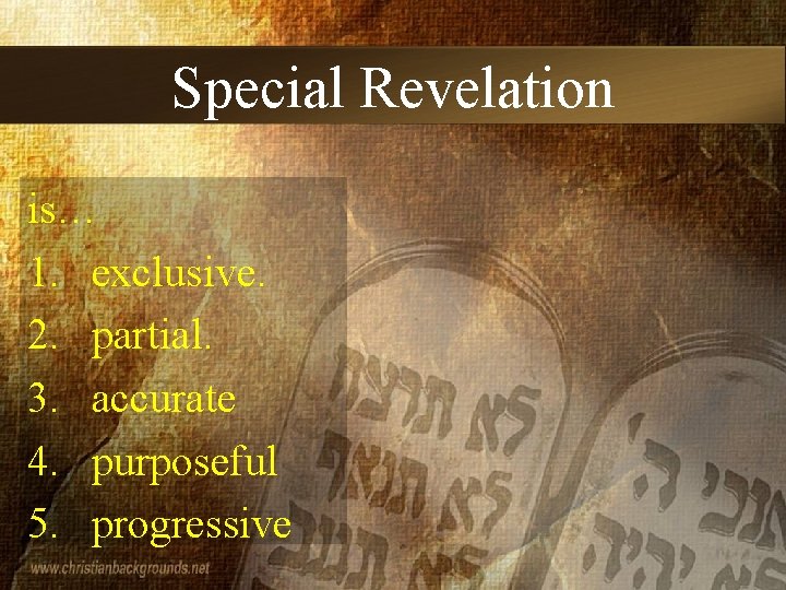 Special Revelation is… 1. exclusive. 2. partial. 3. accurate 4. purposeful 5. progressive 