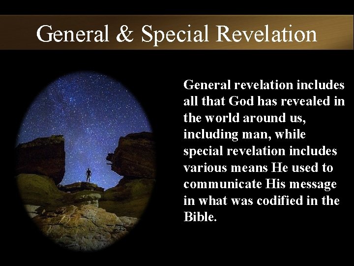 General & Special Revelation General revelation includes all that God has revealed in the