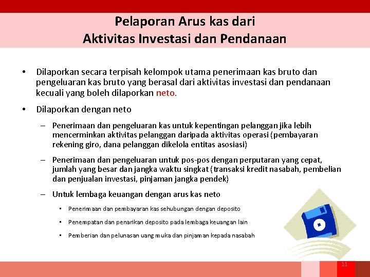 Pelaporan Arus kas dari Aktivitas Investasi dan Pendanaan • Dilaporkan secara terpisah kelompok utama