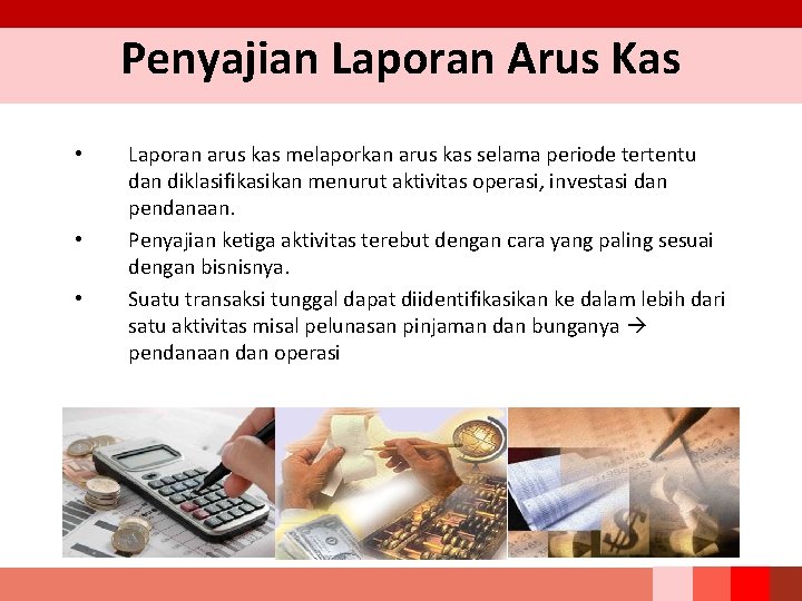 Penyajian Laporan Arus Kas • • • Laporan arus kas melaporkan arus kas selama