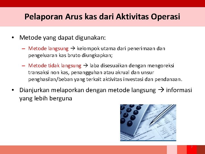 Pelaporan Arus kas dari Aktivitas Operasi • Metode yang dapat digunakan: – Metode langsung