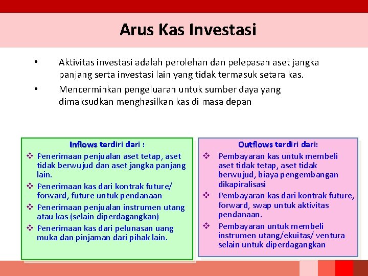 Arus Kas Investasi • • v v Aktivitas investasi adalah perolehan dan pelepasan aset