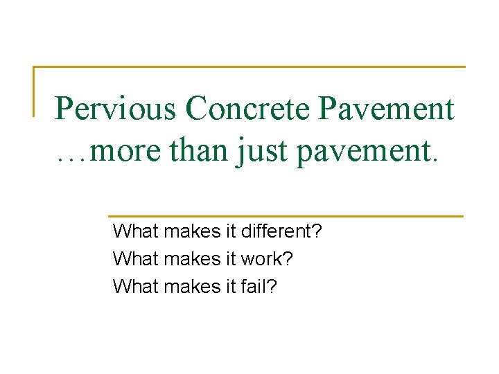 Pervious Concrete Pavement …more than just pavement. What makes it different? What makes it