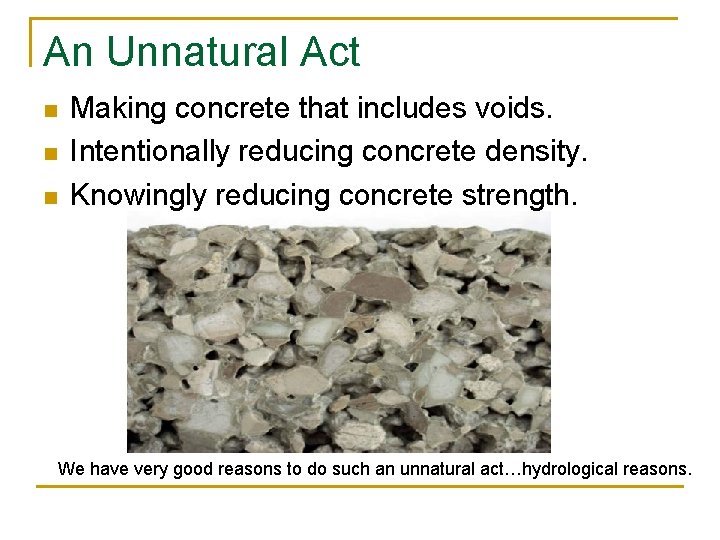 An Unnatural Act n n n Making concrete that includes voids. Intentionally reducing concrete An Unnatural Act n n n Making concrete that includes voids. Intentionally reducing concrete