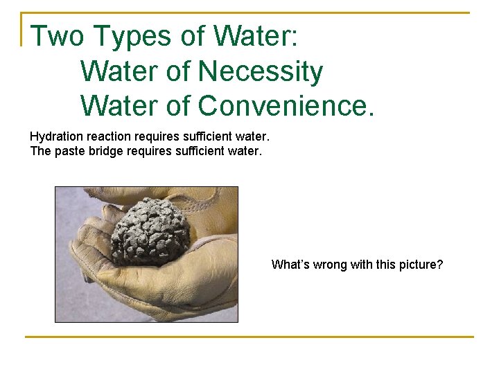 Two Types of Water: Water of Necessity Water of Convenience. Hydration reaction requires sufficient Two Types of Water: Water of Necessity Water of Convenience. Hydration reaction requires sufficient