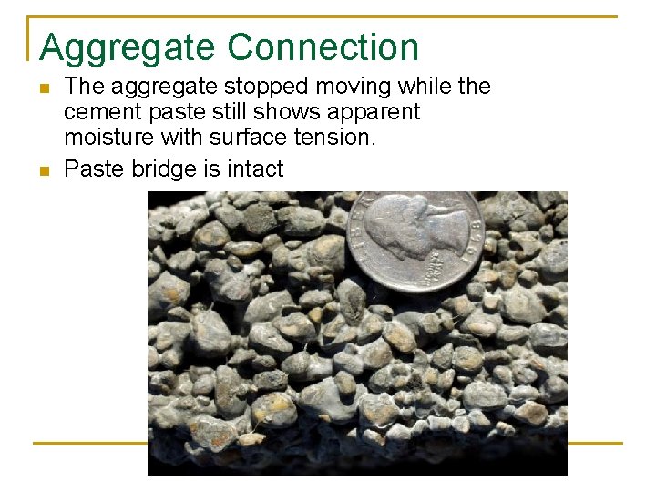 Aggregate Connection n n The aggregate stopped moving while the cement paste still shows Aggregate Connection n n The aggregate stopped moving while the cement paste still shows