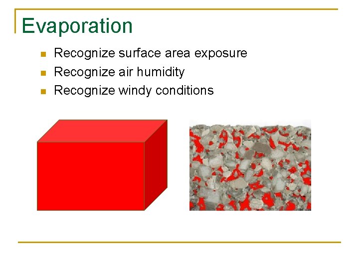 Evaporation n Recognize surface area exposure Recognize air humidity Recognize windy conditions 