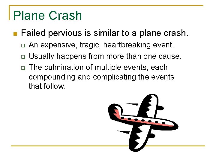 Plane Crash n Failed pervious is similar to a plane crash. q q q