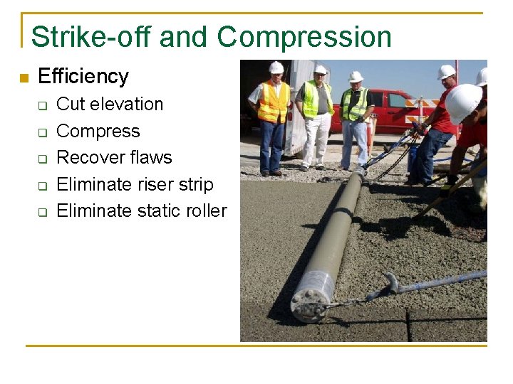 Strike-off and Compression n Efficiency q q q Cut elevation Compress Recover flaws Eliminate Strike-off and Compression n Efficiency q q q Cut elevation Compress Recover flaws Eliminate