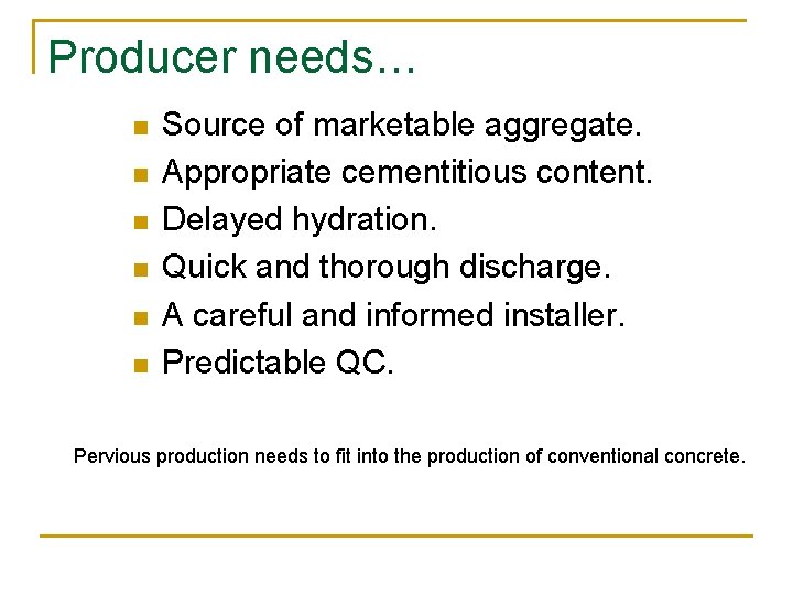 Producer needs… n n n Source of marketable aggregate. Appropriate cementitious content. Delayed hydration. Producer needs… n n n Source of marketable aggregate. Appropriate cementitious content. Delayed hydration.